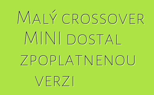 Malý crossover MINI dostal zpoplatněnou verzi