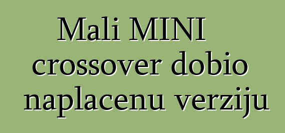 Mali MINI crossover dobio naplaćenu verziju