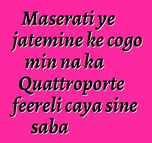 Maserati ye jateminɛ kɛ cogo min na ka Quattroporte feereli caya siɲɛ saba