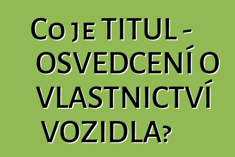 Co je TITUL – OSVĚDČENÍ O VLASTNICTVÍ VOZIDLA?