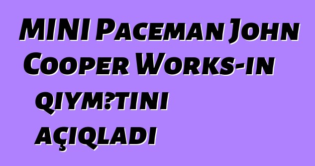 MINI Paceman John Cooper Works-in qiymətini açıqladı