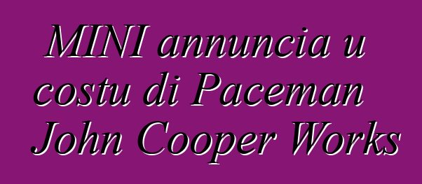 MINI annuncia u costu di Paceman John Cooper Works
