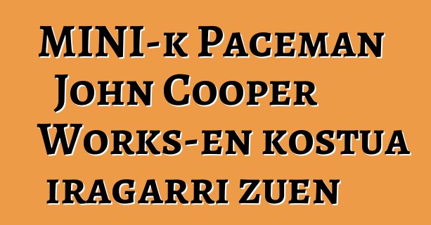 MINI-k Paceman John Cooper Works-en kostua iragarri zuen