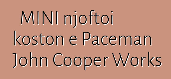 MINI njoftoi koston e Paceman John Cooper Works