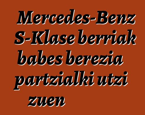 Mercedes-Benz S-Klase berriak babes berezia partzialki utzi zuen