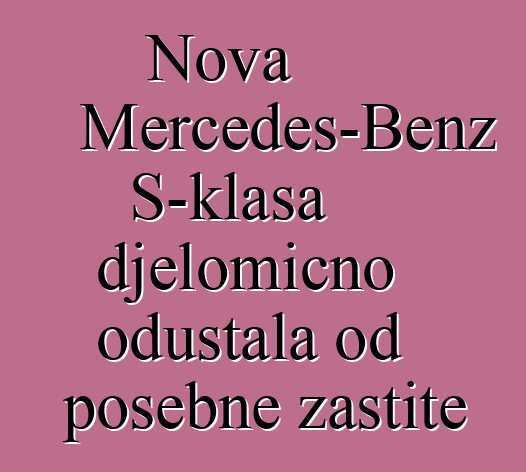 Nova Mercedes-Benz S-klasa djelomično odustala od posebne zaštite