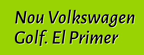 Nou Volkswagen Golf. El Primer