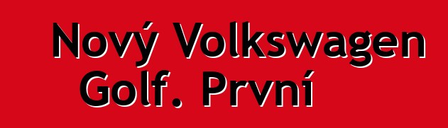 Nový Volkswagen Golf. První