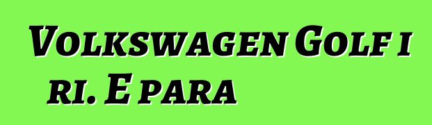 Volkswagen Golf i ri. E para