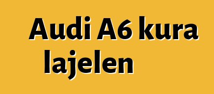 Audi A6 kura lajɛlen