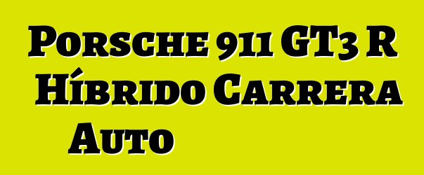 Porsche 911 GT3 R Híbrido Carrera Auto