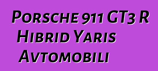 Porsche 911 GT3 R Hibrid Yarış Avtomobili