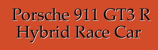 Porsche 911 GT3 R Hybrid Race Car