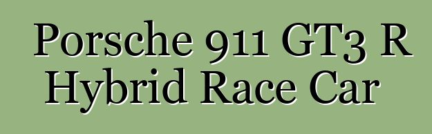Porsche 911 GT3 R Hybrid Race Car
