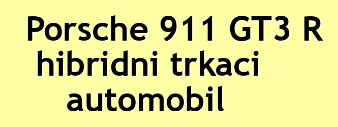 Porsche 911 GT3 R hibridni trkaći automobil