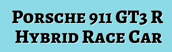 Porsche 911 GT3 R Hybrid Race Car