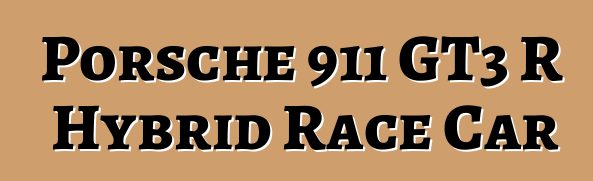 Porsche 911 GT3 R Hybrid Race Car