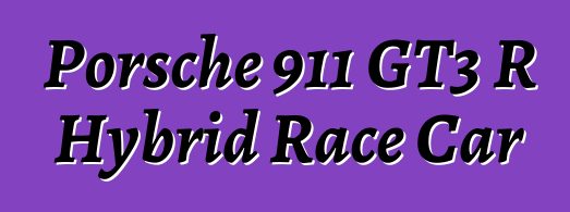 Porsche 911 GT3 R Hybrid Race Car