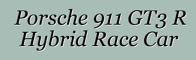Porsche 911 GT3 R Hybrid Race Car