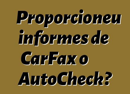 Proporcioneu informes de CarFax o AutoCheck?