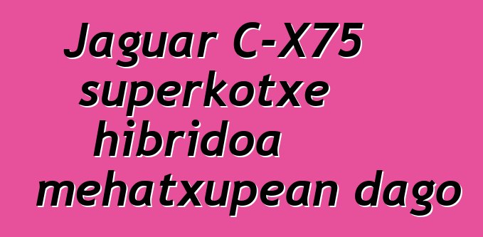 Jaguar C-X75 superkotxe hibridoa mehatxupean dago