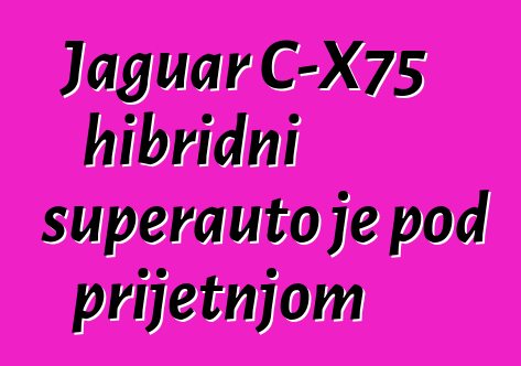 Jaguar C-X75 hibridni superauto je pod prijetnjom