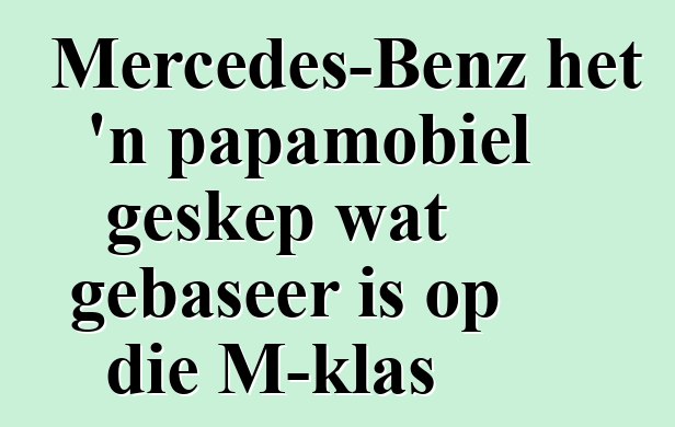 Mercedes-Benz het 'n papamobiel geskep wat gebaseer is op die M-klas