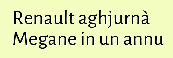 Renault aghjurnà Megane in un annu