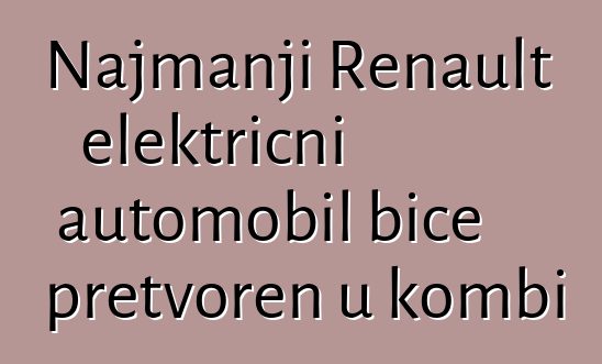 Najmanji Renault električni automobil biće pretvoren u kombi