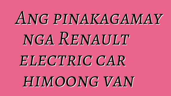 Ang pinakagamay nga Renault electric car himoong van