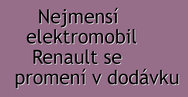 Nejmenší elektromobil Renault se promění v dodávku