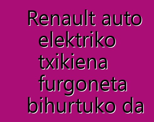 Renault auto elektriko txikiena furgoneta bihurtuko da