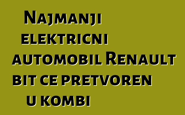 Najmanji električni automobil Renault bit će pretvoren u kombi