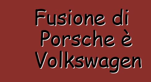 Fusione di Porsche è Volkswagen