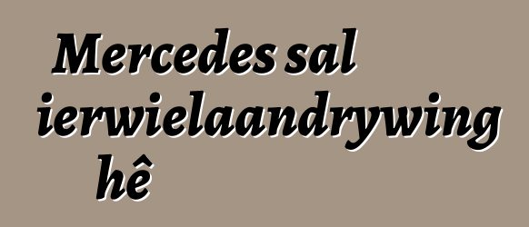 Mercedes sal inprop-vierwielaandrywing hê