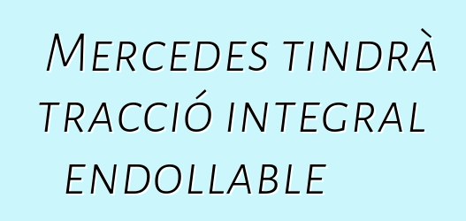 Mercedes tindrà tracció integral endollable