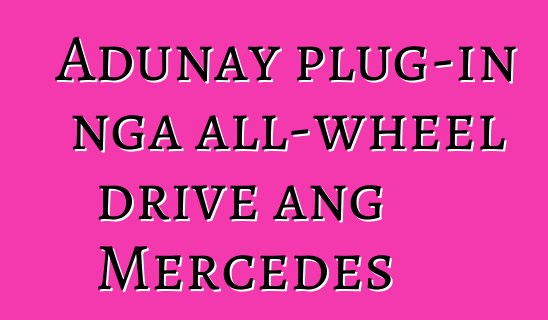 Adunay plug-in nga all-wheel drive ang Mercedes