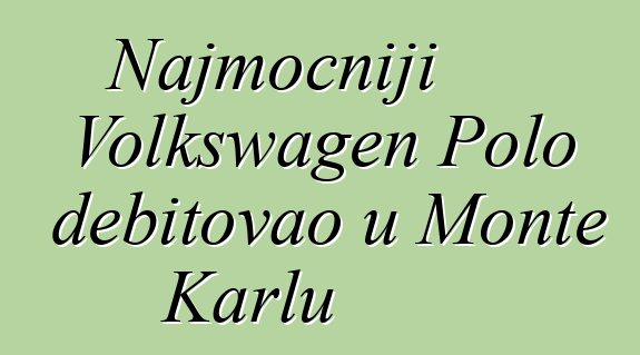 Najmoćniji Volkswagen Polo debitovao u Monte Karlu