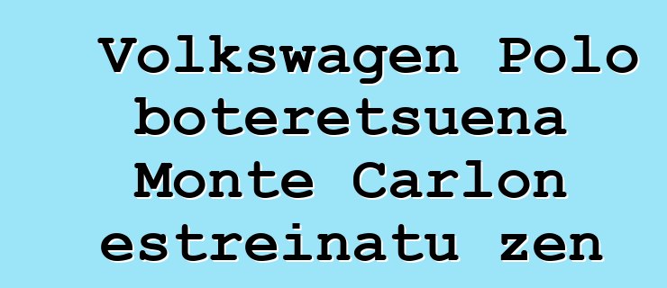 Volkswagen Polo boteretsuena Monte Carlon estreinatu zen