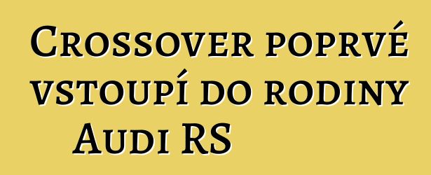 Crossover poprvé vstoupí do rodiny Audi RS