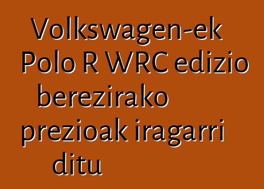 Volkswagen-ek Polo R WRC edizio berezirako prezioak iragarri ditu