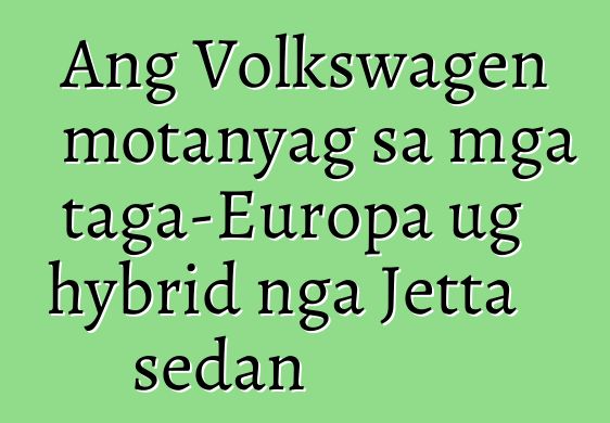 Ang Volkswagen motanyag sa mga taga-Europa ug hybrid nga Jetta sedan