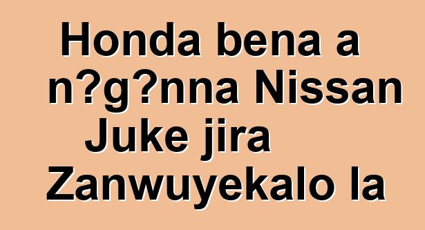 Honda bɛna a ɲɔgɔnna Nissan Juke jira Zanwuyekalo la