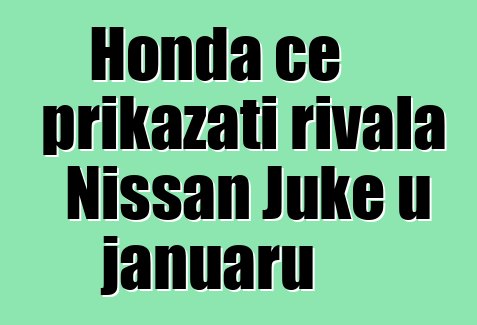 Honda će prikazati rivala Nissan Juke u januaru