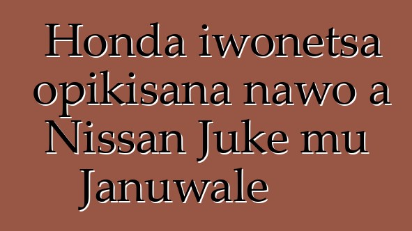 Honda iwonetsa opikisana nawo a Nissan Juke mu Januwale