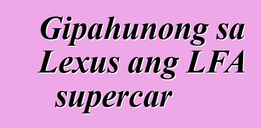 Gipahunong sa Lexus ang LFA supercar