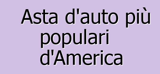 Asta d'auto più populari d'America