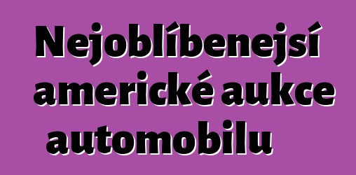 Nejoblíbenější americké aukce automobilů