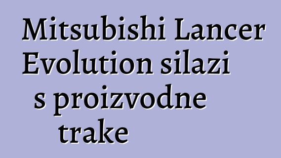 Mitsubishi Lancer Evolution silazi s proizvodne trake