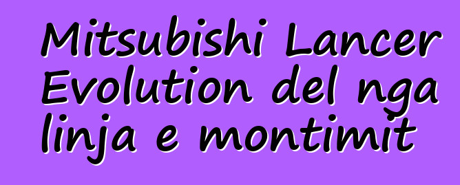 Mitsubishi Lancer Evolution del nga linja e montimit